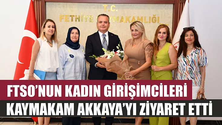 FTSO’nun Kadın Girişimcileri, Kaymakam Akkaya’yı Ziyaret Etti