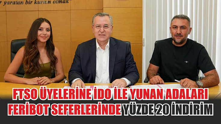 FTSO Üyelerine İDO İle Yunan Adaları Feribot Seferlerinde Yüzde 20 İndirim