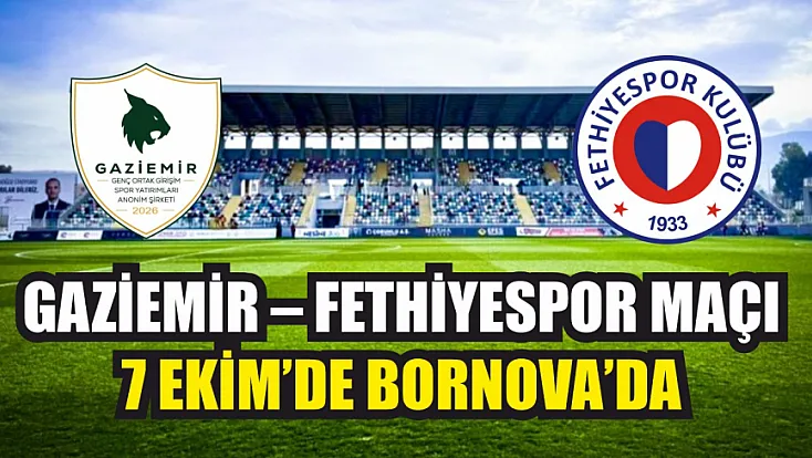 Gaziemir – Fethiyespor maçı 7 Ekim’de Bornova’da
