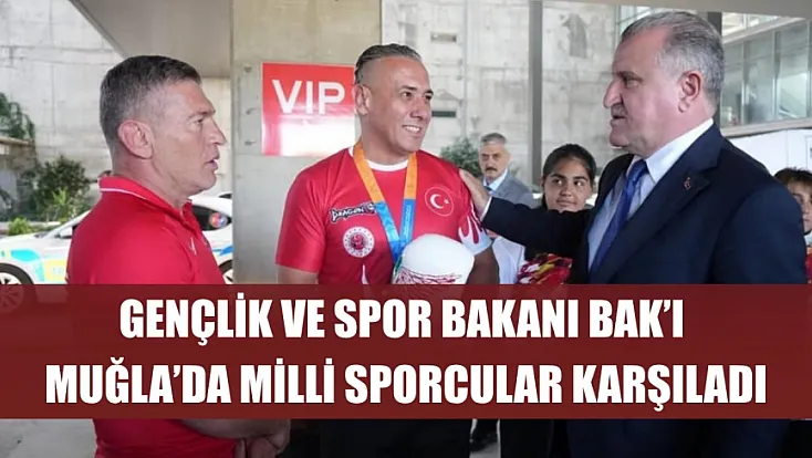 Gençlik ve Spor Bakanı Bak'ı Muğla'da milli sporcular karşıladı