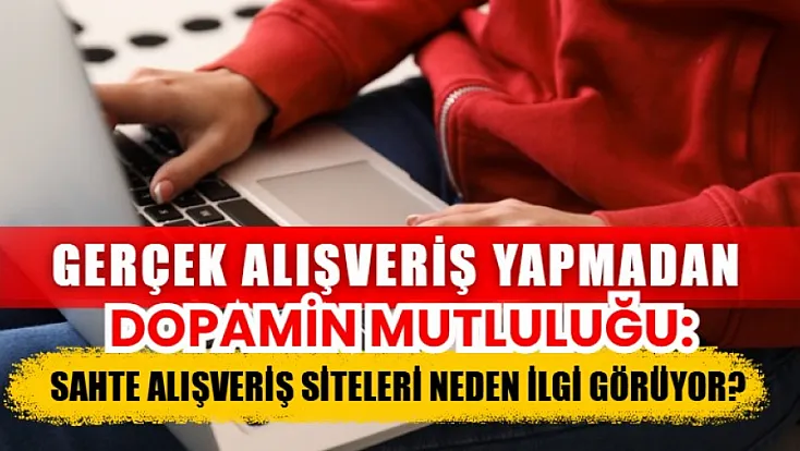 Gerçek alışveriş yapmadan dopamin mutluluğu: Sahte alışveriş siteleri neden ilgi görüyor?