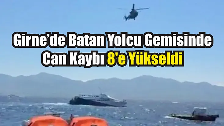 Girne'de batan yolcu gemisinde can kaybı 8'e yükseldi