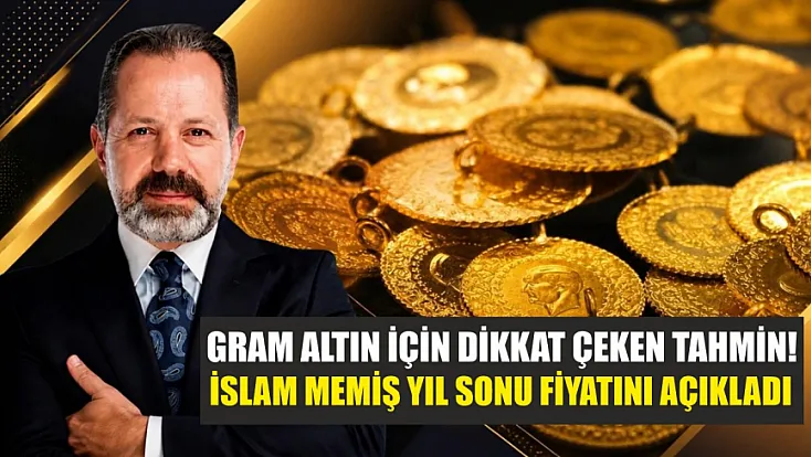 Gram altın için dikkat çeken tahmin! İslam Memiş yıl sonu fiyatını açıkladı