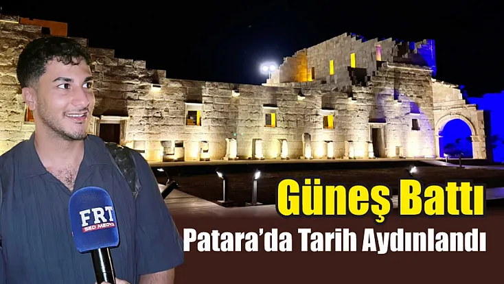Güneş battı, Patara’da tarih aydınlandı