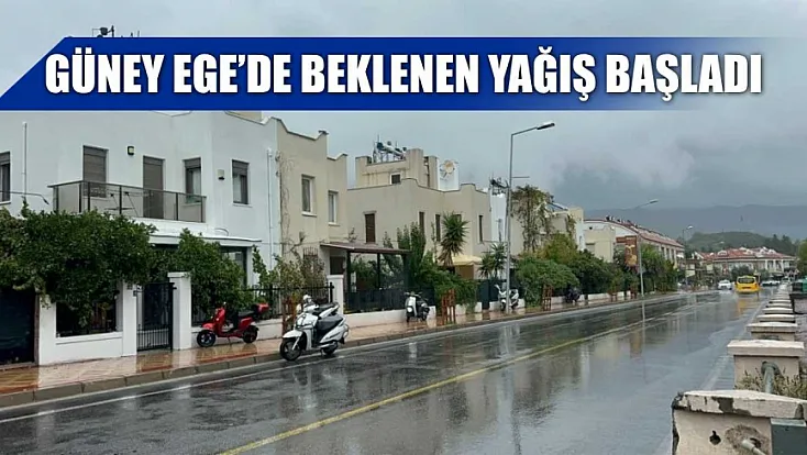 Güney Ege’de beklenen yağış başladı