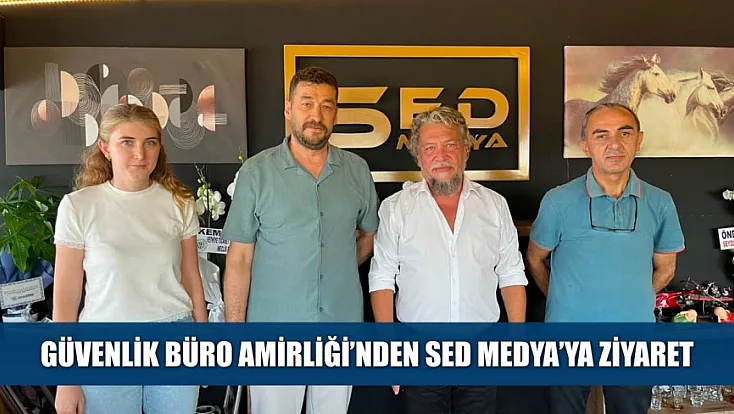 Güvenlik Büro Amirliği'nden SED Medya'ya Ziyaret