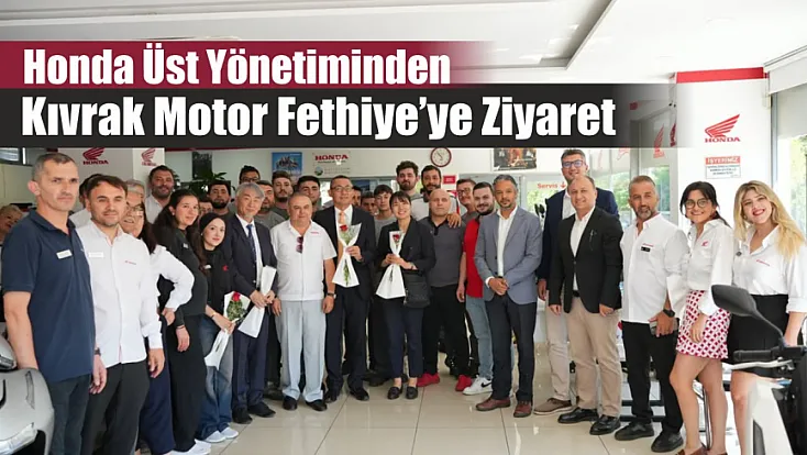 Honda Üst Yönetiminden Kıvrak Motor Fethiye’ye Ziyaret