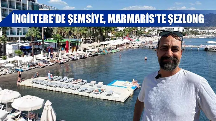 İngiltere’de şemsiye, Marmaris’te şezlong