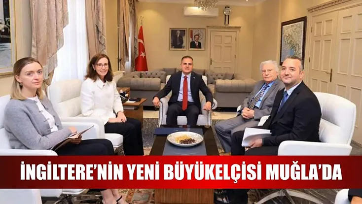 İngiltere’nin yeni Büyükelçisi Muğla’da