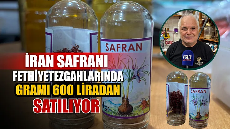 İran Safranı Fethiye Tezgahlarında Gramı 600 Liradan Satılıyor