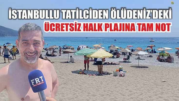 İstanbullu tatilciden Ölüdeniz'deki ücretsiz halk plajına tam not