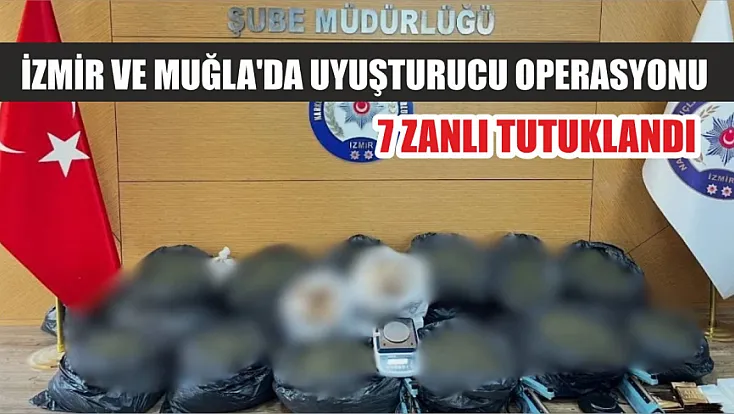 İzmir ve Muğla'da Uyuşturucu Operasyonu: 7 Zanlı Tutuklandı