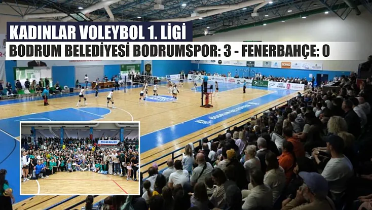 Kadınlar Voleybol 1. Ligi: Bodrum Belediyesi Bodrumspor: 3 - Fenerbahçe: 0