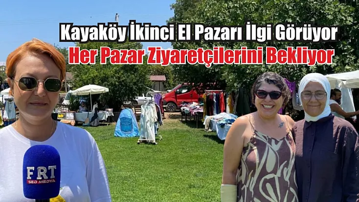 Kayaköy İkinci El Pazarı İlgi Görüyor: Her Pazar Ziyaretçilerini Bekliyor