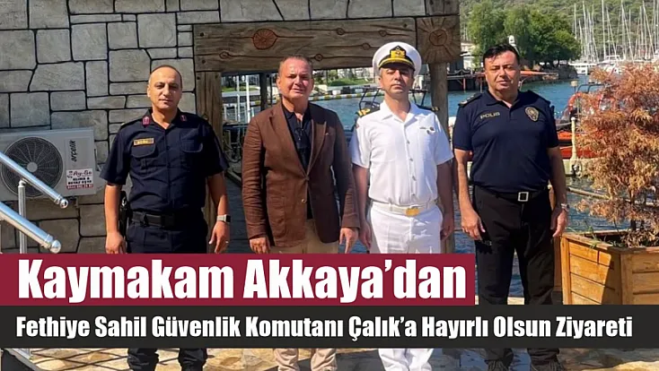 Kaymakam Akkaya’dan Fethiye Sahil Güvenlik Komutanı Çalık’a hayırlı olsun ziyareti