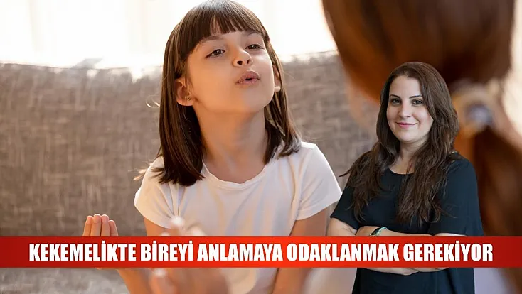 Kekemelikte bireyi anlamaya odaklanmak gerekiyor