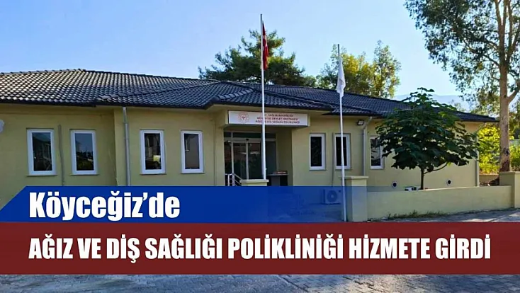 Köyceğiz'de Ağız ve Diş Sağlığı Polikliniği hizmete girdi