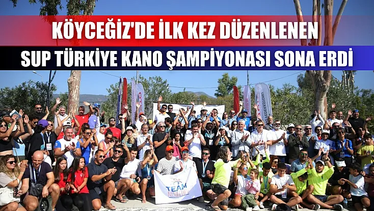 Köyceğiz'de ilk kez düzenlenen SUP Türkiye Kano Şampiyonası sona erdi