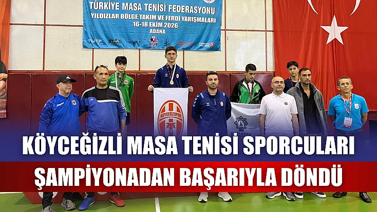 Köyceğizli masa tenisi sporcuları şampiyonadan başarıyla döndü