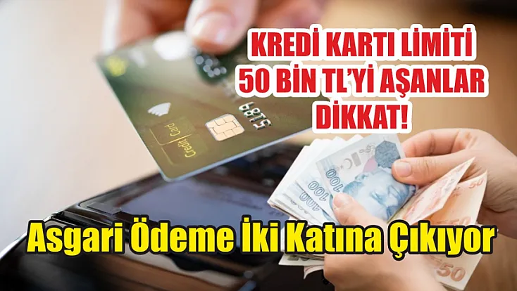Kredi kartı limiti 50 bin TL'yi aşanlar dikkat! Asgari ödeme iki katına çıkıyor