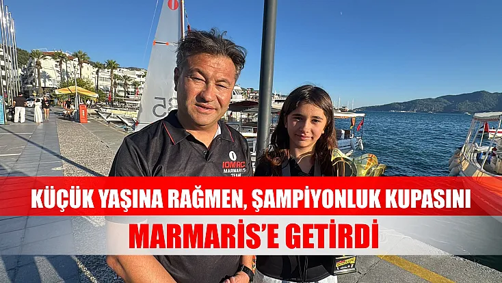 Küçük yaşına rağmen, şampiyonluk kupasını Marmaris’e getirdi