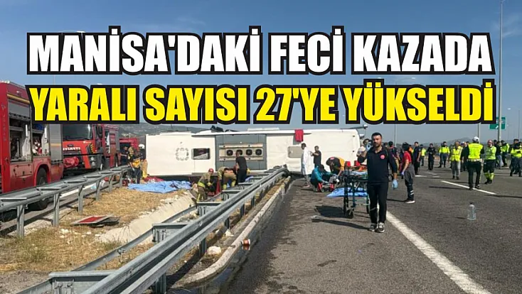 Manisa'daki Feci Kazada Yaralı Sayısı 27'ye Yükseldi