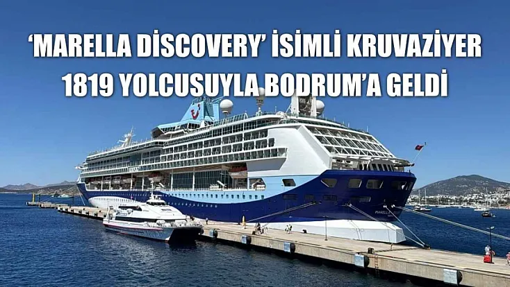 'Marella Discovery' isimli kruvaziyer 1819 yolcusuyla Bodrum'a geldi