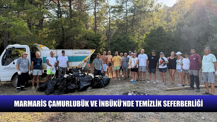Marmaris Çamurlubük ve İnbükü’nde temizlik seferberliği