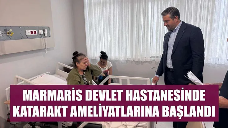 Marmaris Devlet Hastanesinde katarakt ameliyatlarına başlandı