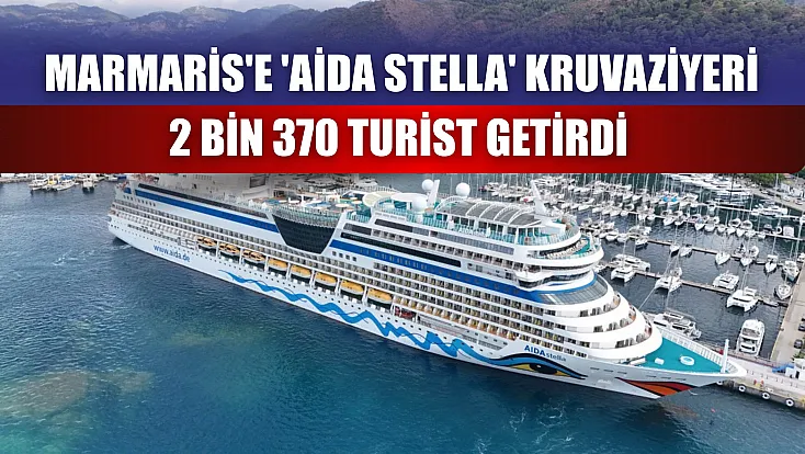 Marmaris'e 'Aida Stella' kruvaziyeri 2 bin 370 turist getirdi