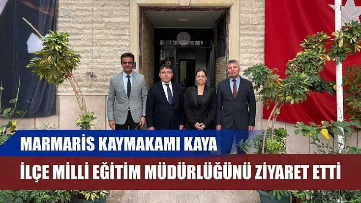 Marmaris Kaymakamı Kaya, İlçe Milli Eğitim Müdürlüğünü ziyaret etti