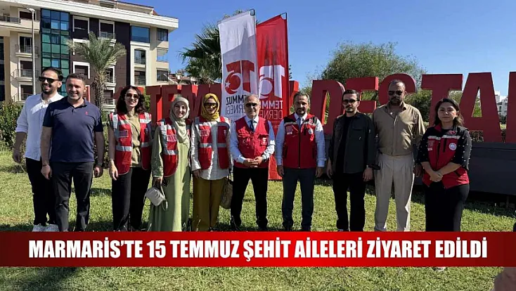 Marmaris'te 15 Temmuz şehit aileleri ziyaret edildi