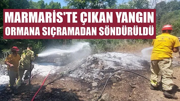 Marmaris'te çıkan yangın ormana sıçramadan söndürüldü