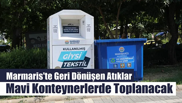 Marmaris'te geri dönüşen atıklar mavi konteynerlerde toplanacak