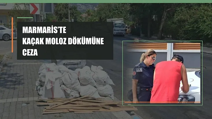 Marmaris'te kaçak moloz dökümüne ceza