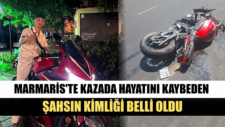 Marmaris'te kazada hayatını kaybeden şahsın kimliği belli oldu