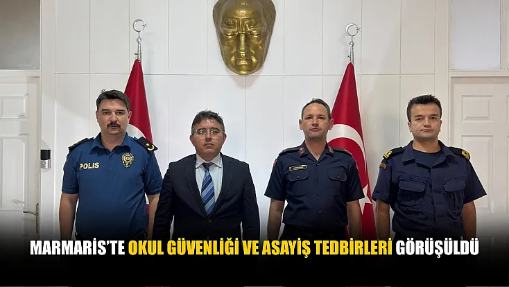 Marmaris’te okul güvenliği ve asayiş tedbirleri görüşüldü