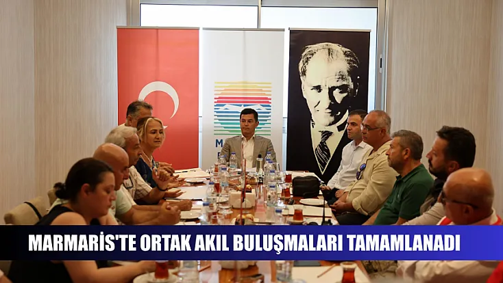 Marmaris'te ortak akıl buluşmaları tamamlanadı