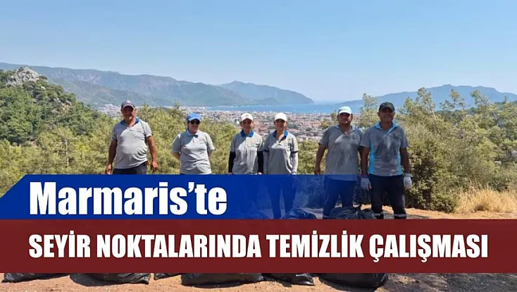 Marmaris'te seyir noktalarında temizlik çalışması