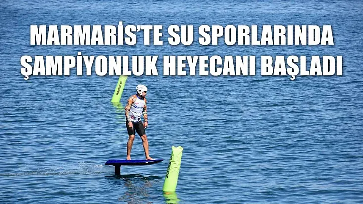 Marmaris'te su sporlarında şampiyonluk heyecanı başladı
