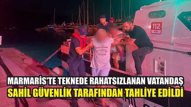 Marmaris'te Teknede Rahatsızlanan Vatandaş Sahil Güvenlik Tarafından Tahliye Edildi