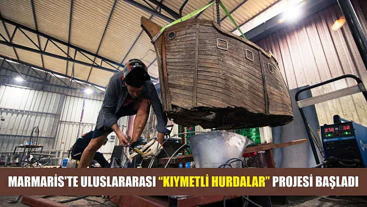 Marmaris'te Uluslararası 'Kıymetli Hurdalar' projesi başladı