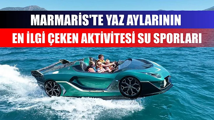 Marmaris'te yaz aylarının en ilgi çeken aktivitesi su sporları