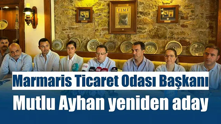 Marmaris Ticaret Odası Başkanı Mutlu Ayhan yeniden aday