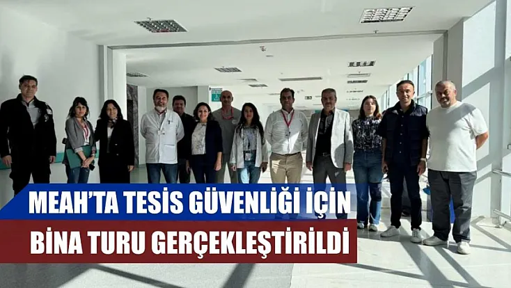 MEAH'ta tesis güvenliği için bina turu gerçekleştirildi