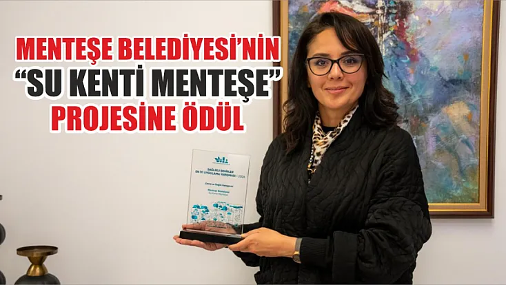 Menteşe Belediyesi'nin 'Su Kenti Menteşe' Projesine Ödül