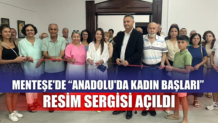Menteşe'de 'Anadolu'da Kadın Başları' resim sergisi açıldı