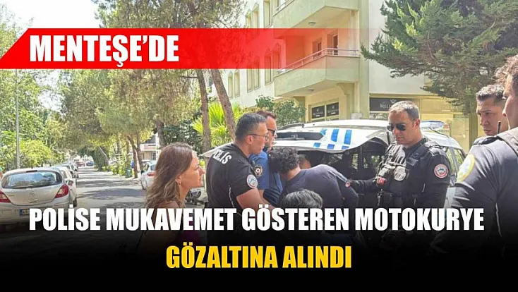 Menteşe'de polise mukavemet gösteren motokurye gözaltına alındı