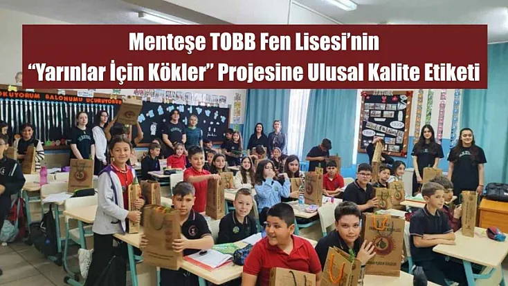 Menteşe TOBB Fen Lisesi’nin 'Yarınlar İçin Kökler' Projesine Ulusal Kalite Etiketi