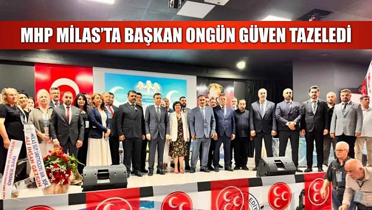 MHP Milas'ta Başkan Ongün güven tazeledi